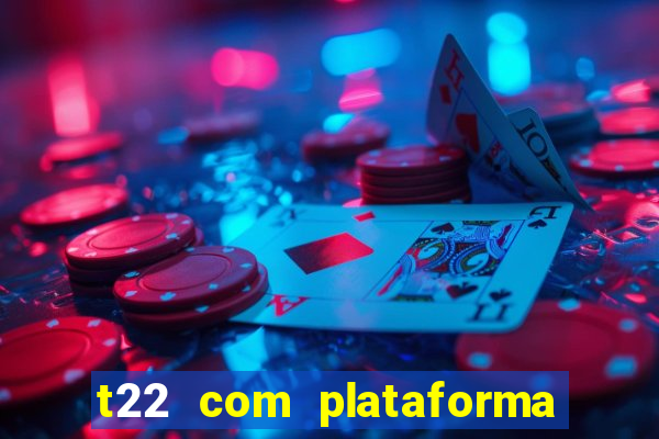 t22 com plataforma de jogos